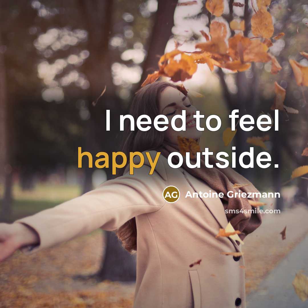 “I need to feel happy outside.” quote by Antoine Griezmann