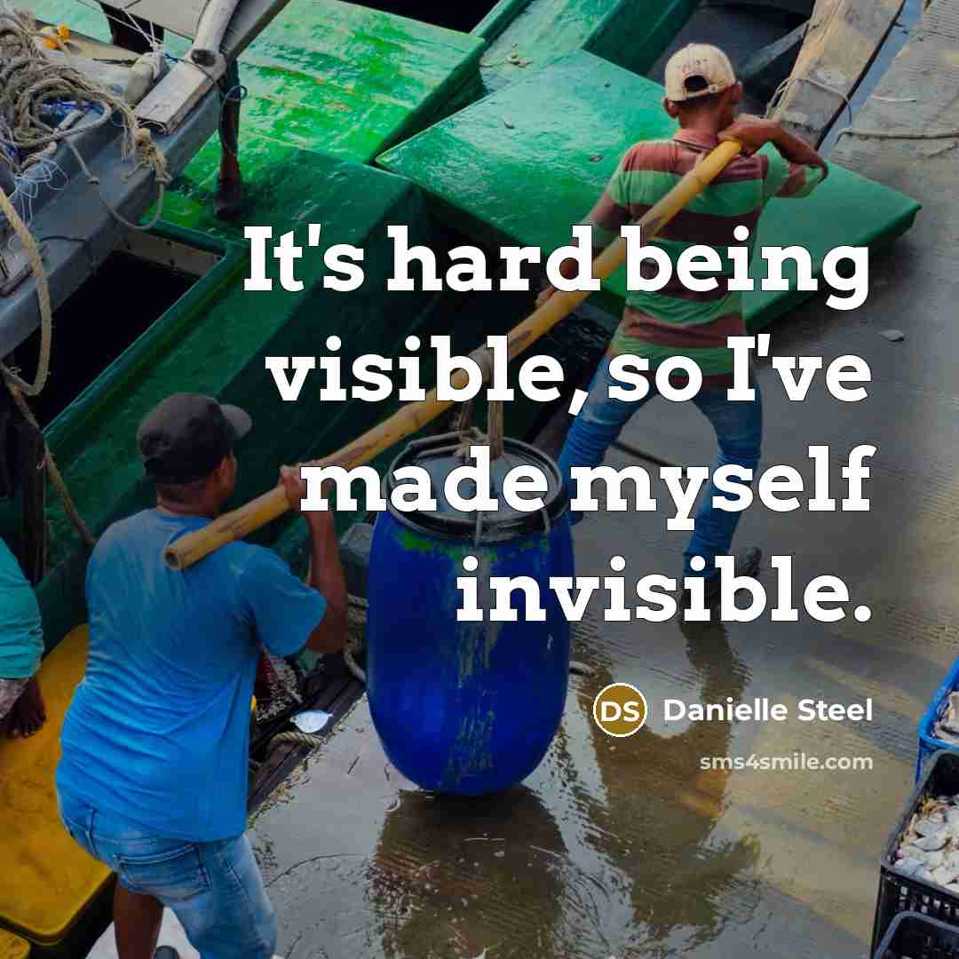“It's hard being visible, so I've made myself invisible.” quote by Danielle Steel