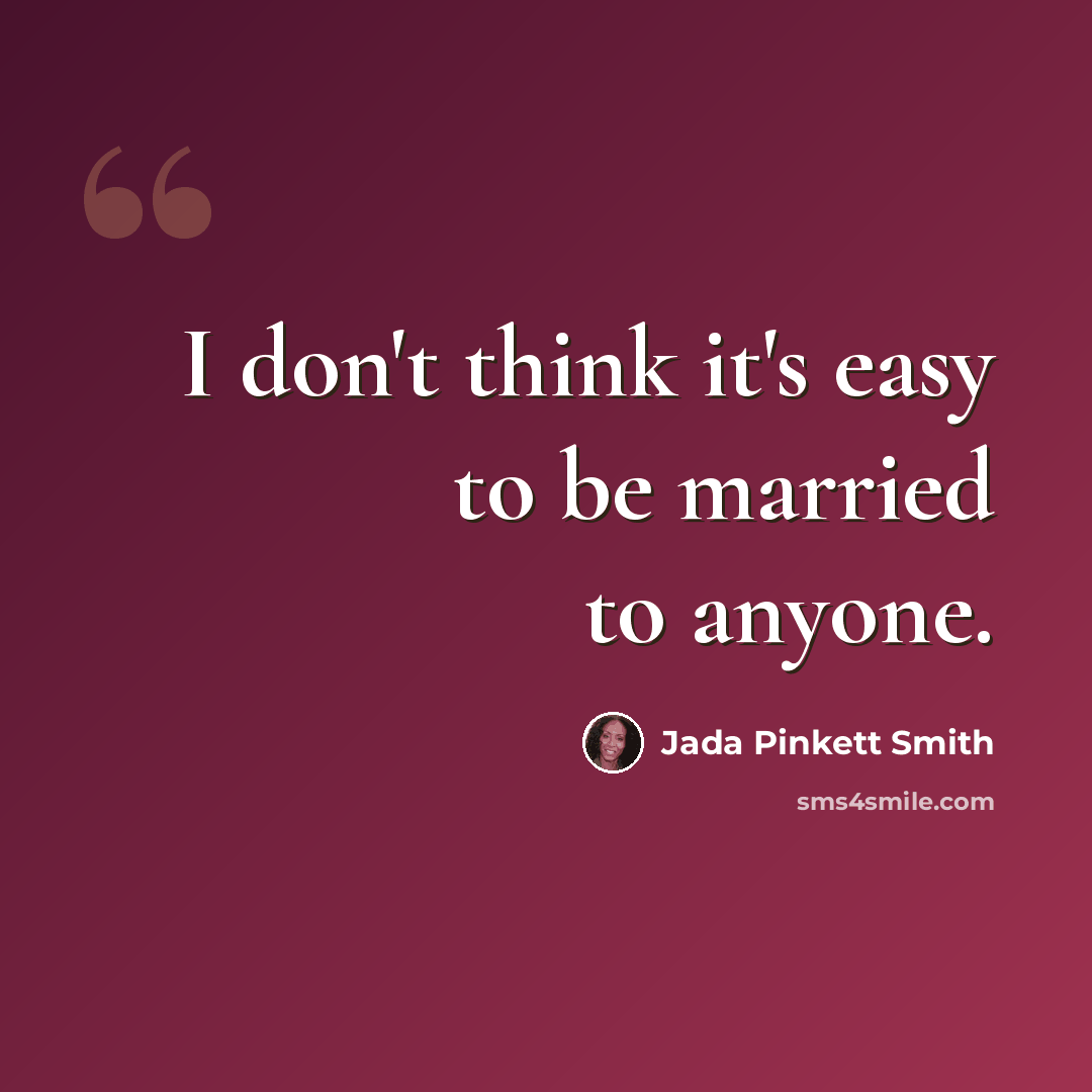 “I don't think it's easy to be married to anyone.” quote by Jada Pinkett Smith