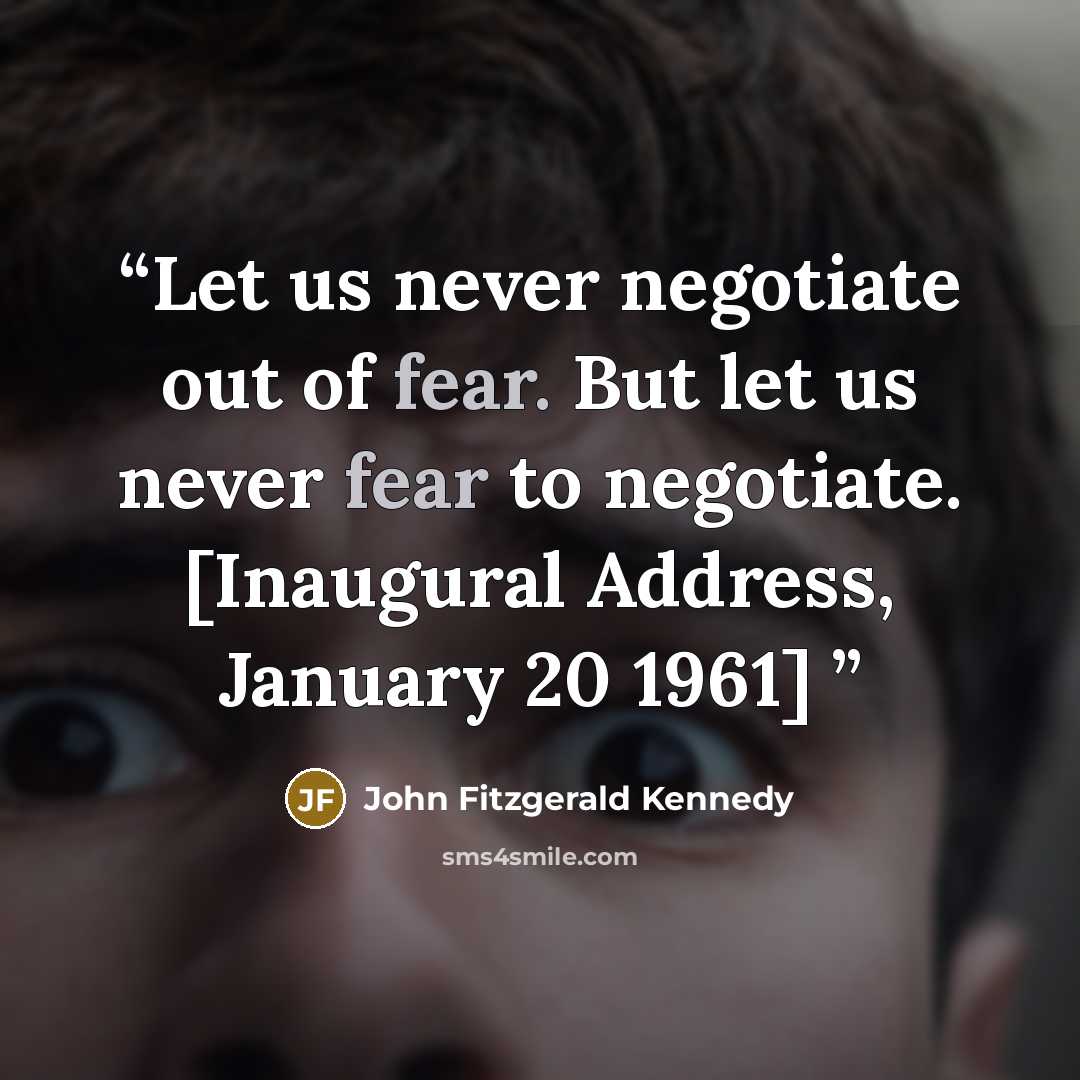 “Let us never negotiate out of fear. But let us never fear to negotiate. [Inaugural Address, January 20 1961]” quote by John Fitzgerald Kennedy