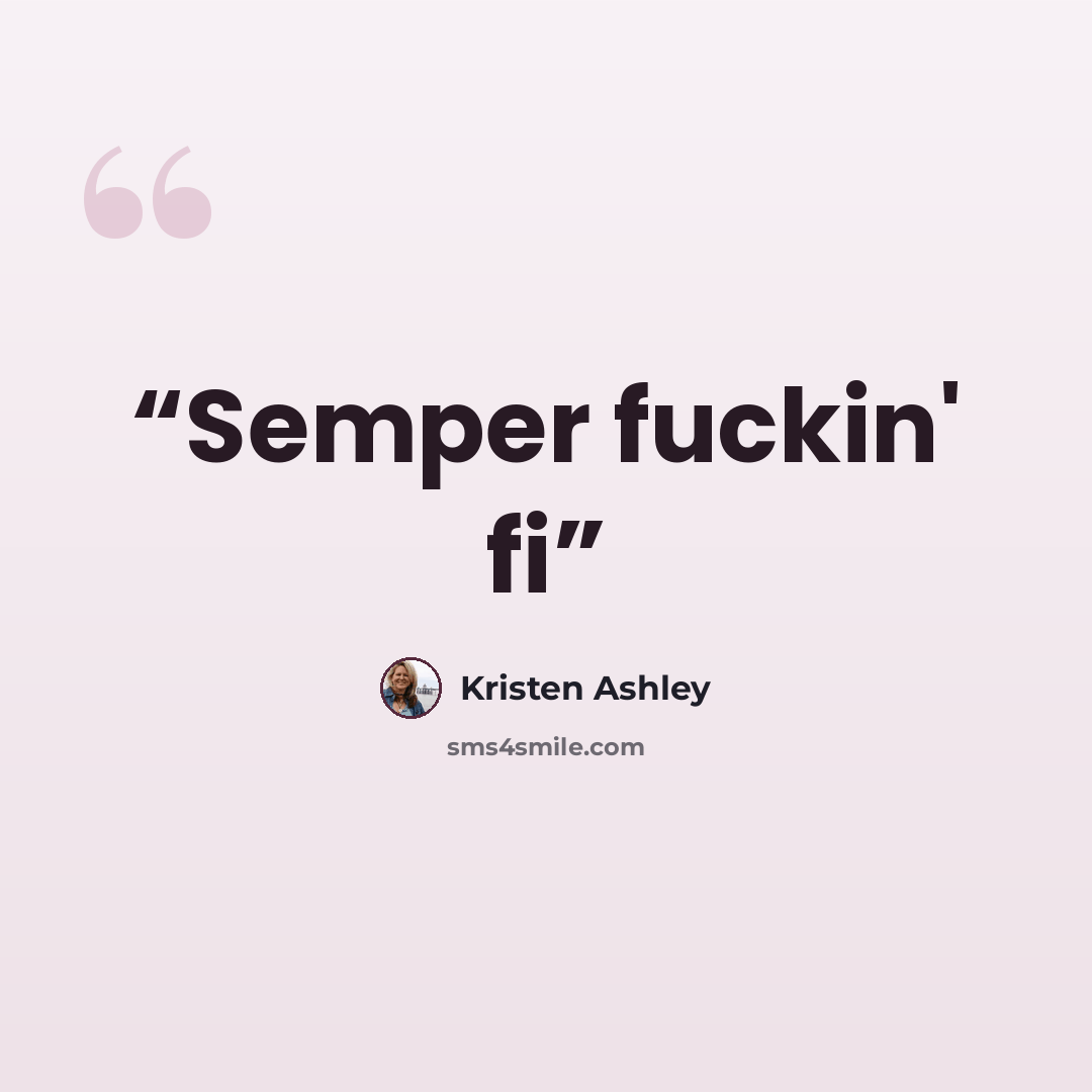 “Semper fuckin' fi” quote by Kristen Ashley