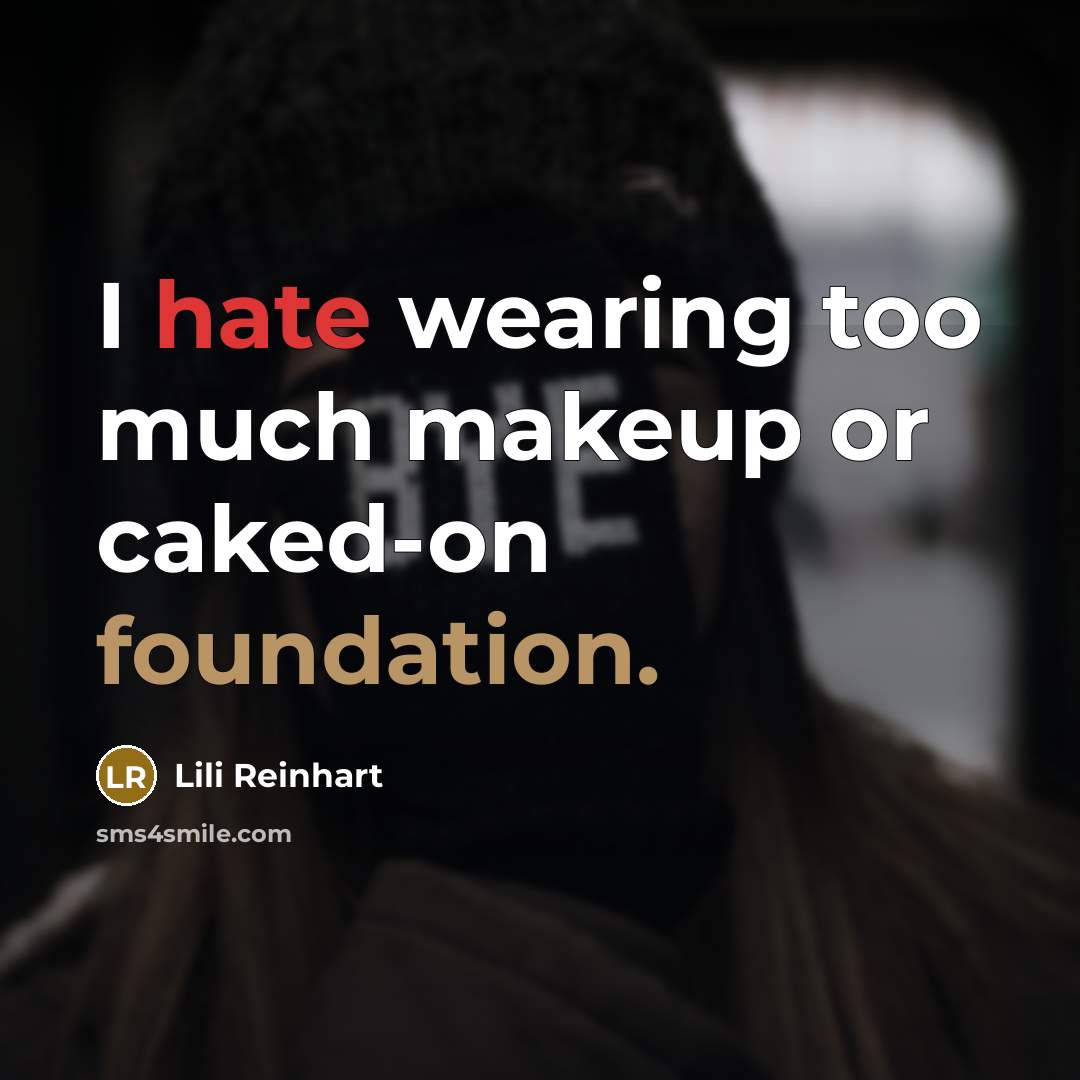 “I hate wearing too much makeup or caked-on foundation.” quote by Lili Reinhart