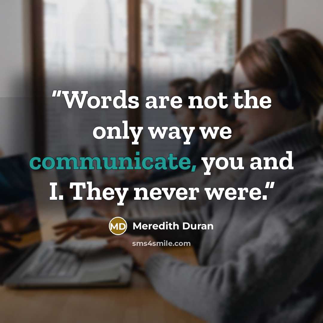 “Words are not the only way we communicate, you and I. They never were.” quote by Meredith Duran