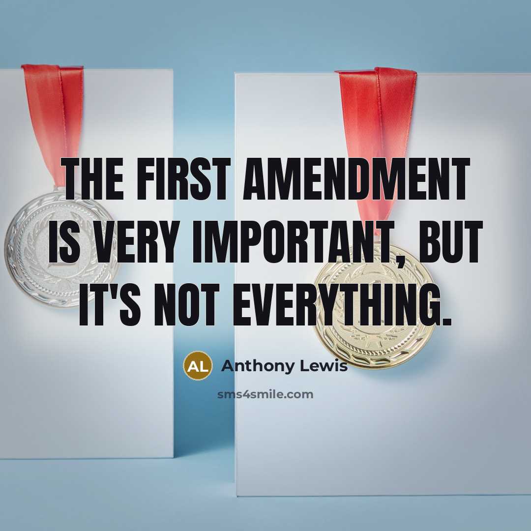 “The First Amendment is very important, but it's not everything.” quote by Anthony Lewis