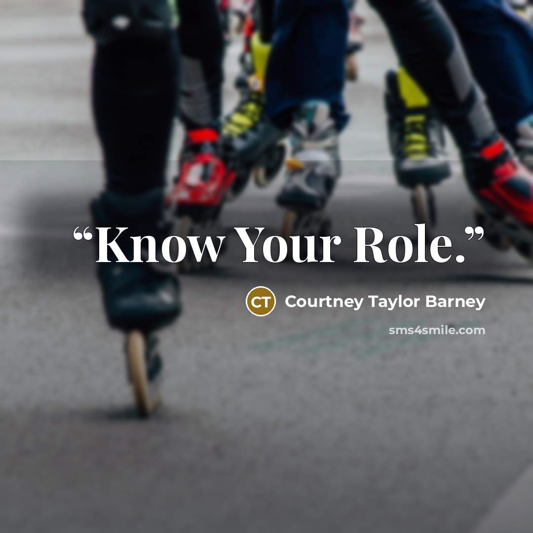“Know Your Role.” quote by Courtney Taylor Barney