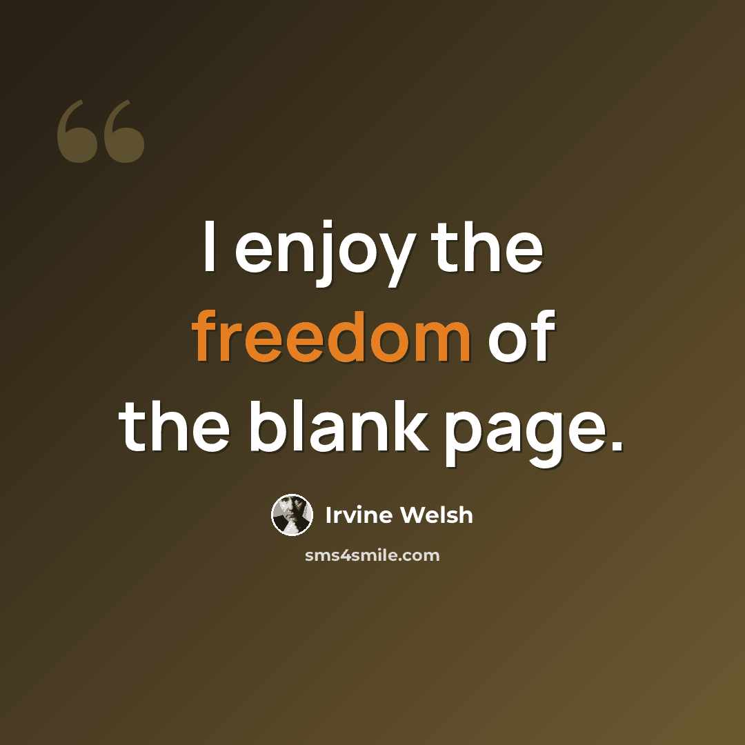 “I enjoy the freedom of the blank page.” quote by Irvine Welsh