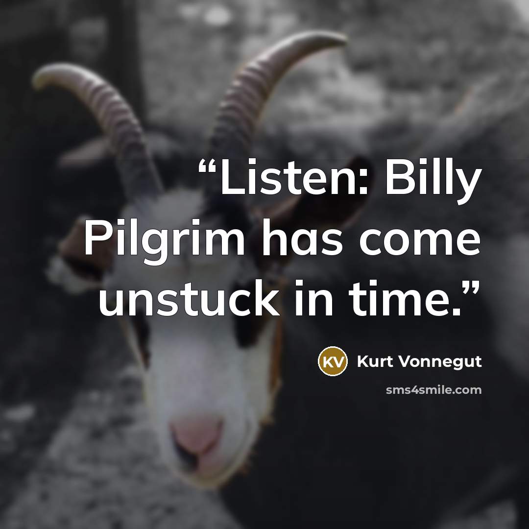 “Listen: Billy Pilgrim has come unstuck in time.” quote by Kurt Vonnegut