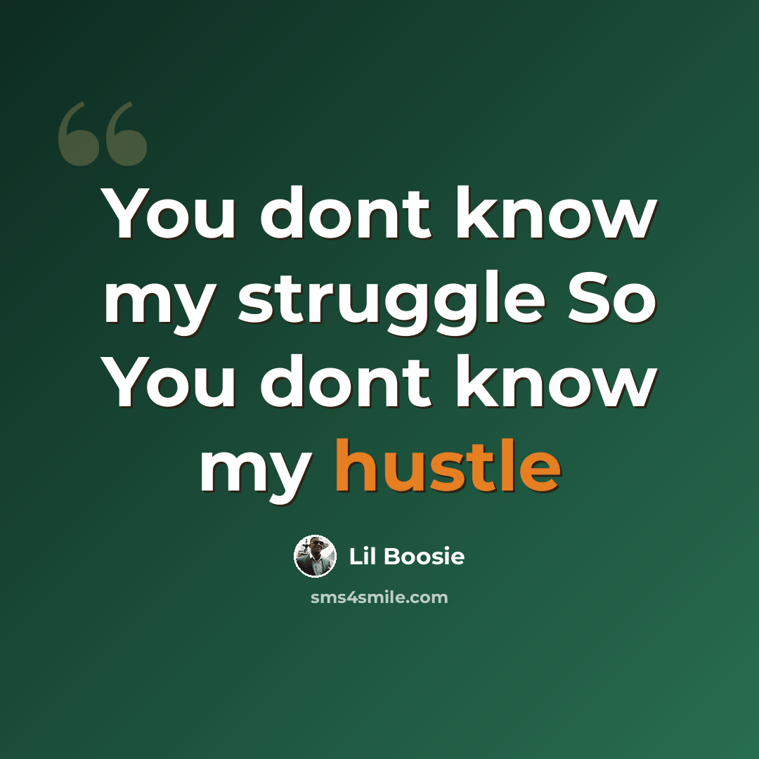 “You dont know my struggle So You dont know my hustle” quote by Lil Boosie