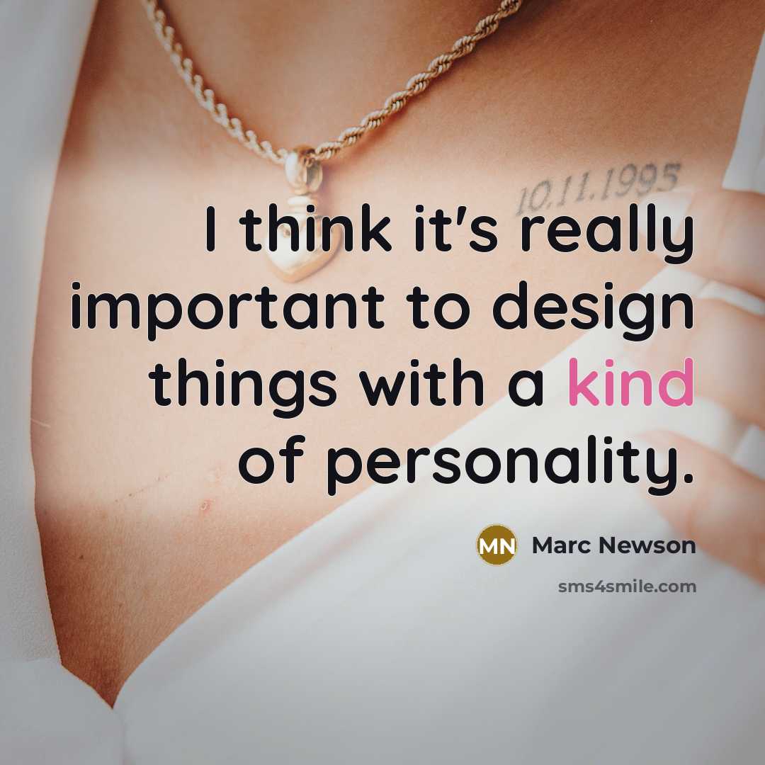 “I think it's really important to design things with a kind of personality.” quote by Marc Newson