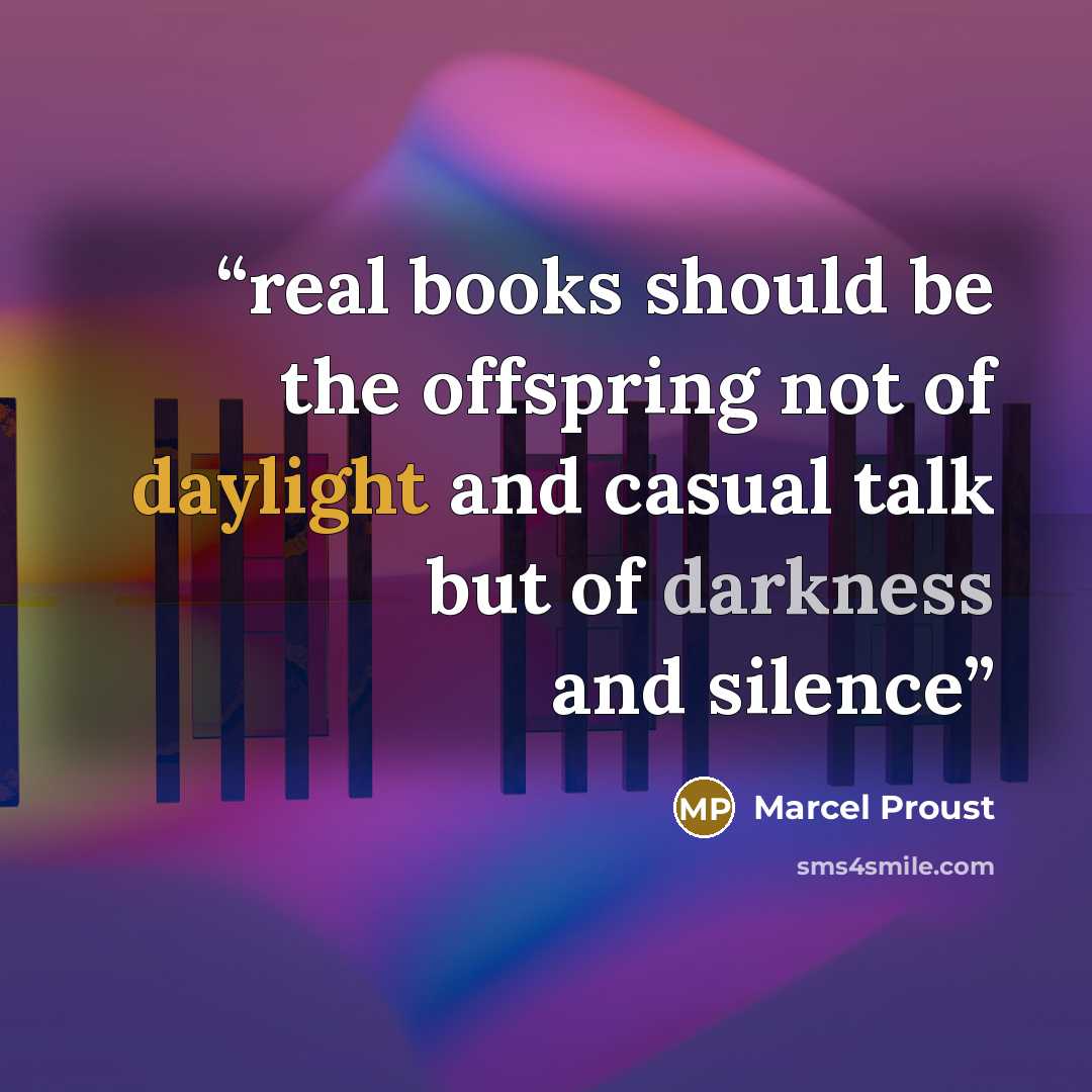 “real books should be the offspring not of daylight and casual talk but of darkness and silence” quote by Marcel Proust