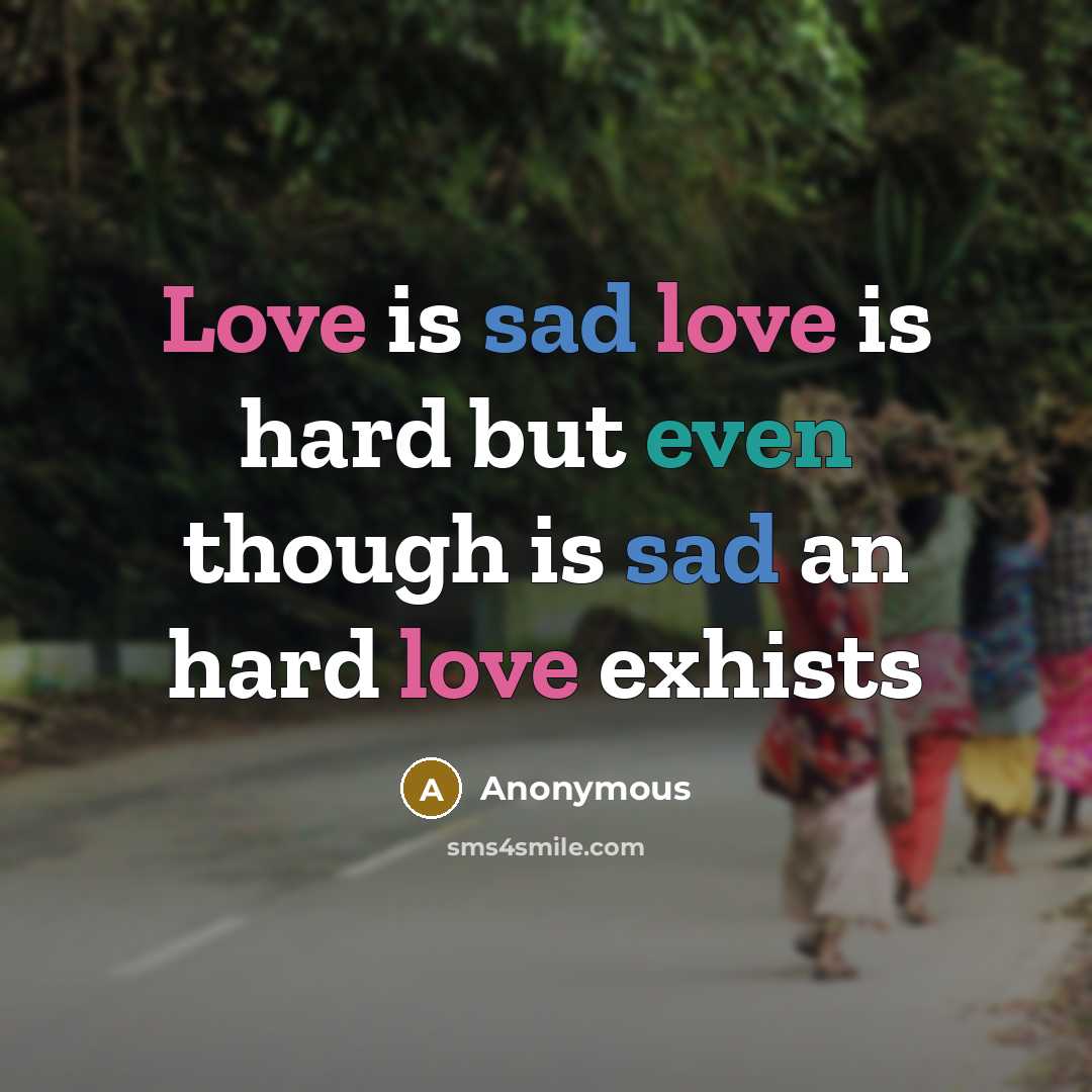 “Love is sad love is hard but even though is sad an hard love exhists” quote by Anonymous
