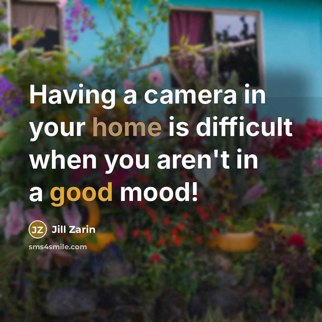 “Having a camera in your home is difficult when you aren't in a good mood!” quote by Jill Zarin