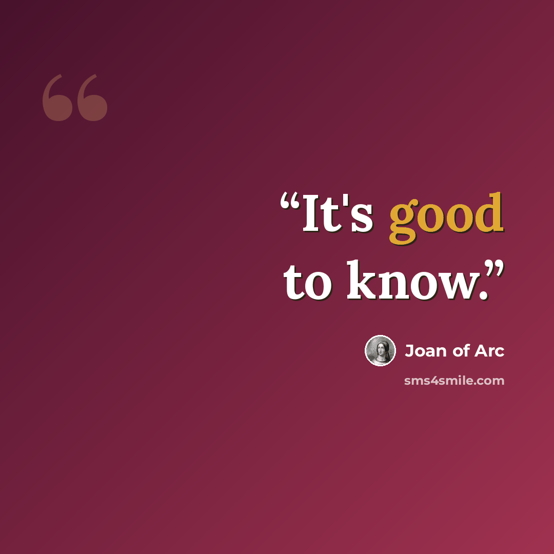 “It's good to know.” quote by Joan of Arc