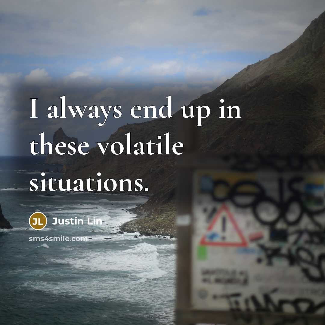 “I always end up in these volatile situations.” quote by Justin Lin