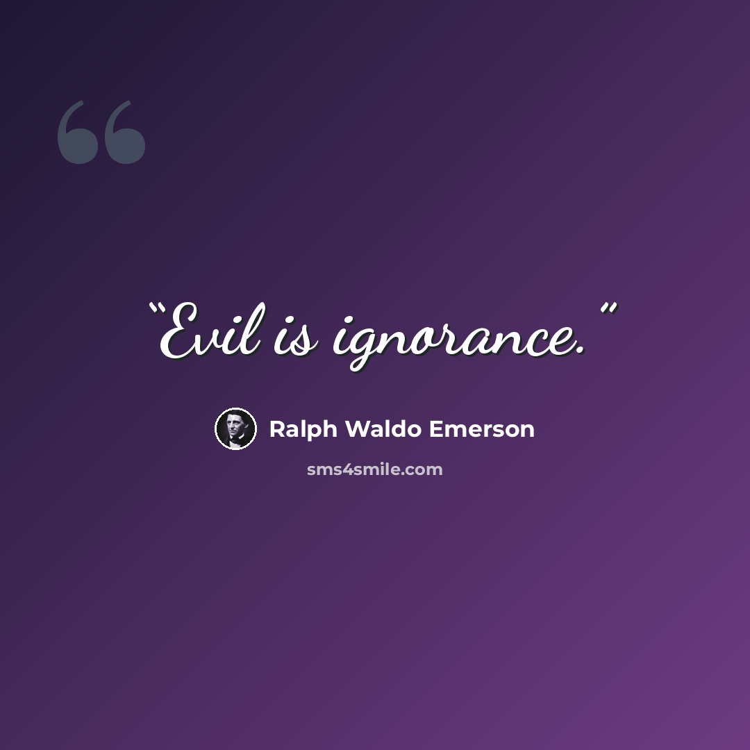 “Evil is ignorance.” quote by Ralph Waldo Emerson