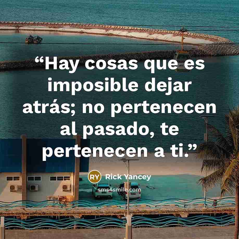 “Hay cosas que es imposible dejar atrás; no pertenecen al pasado, te pertenecen a ti.” quote by Rick Yancey