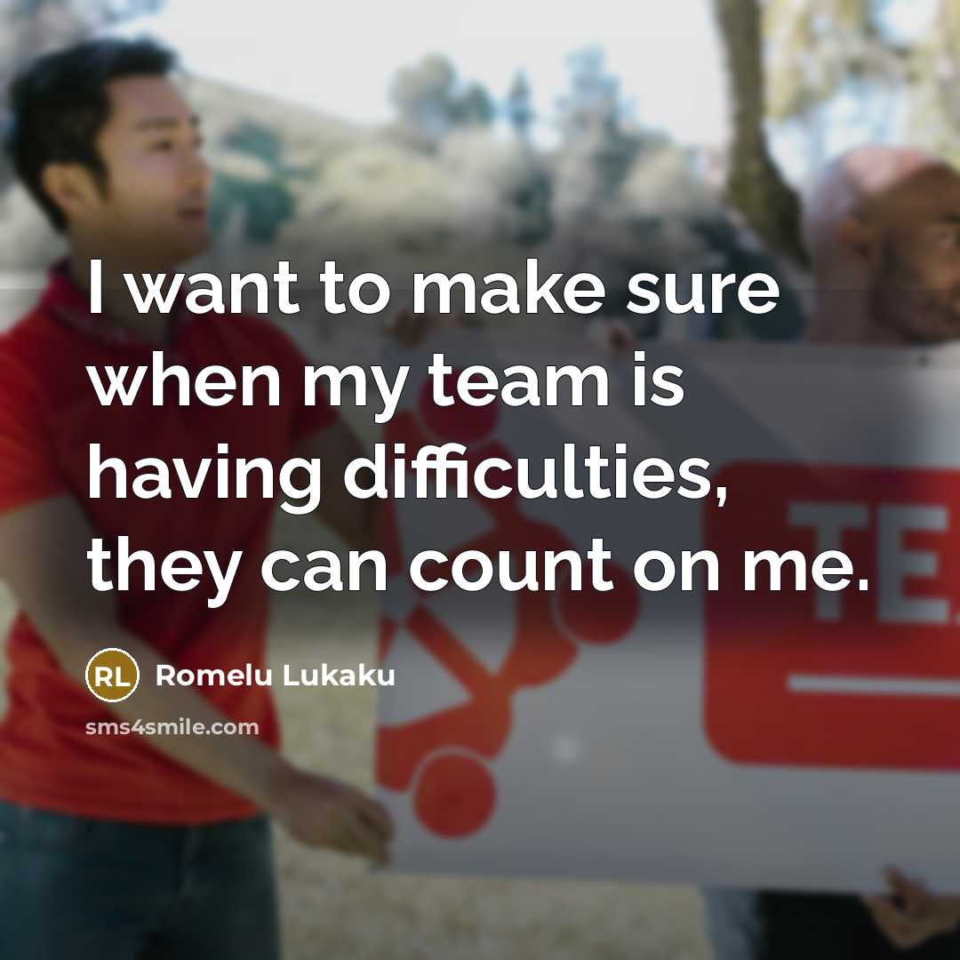 “I want to make sure when my team is having difficulties, they can count on me.” quote by Romelu Lukaku