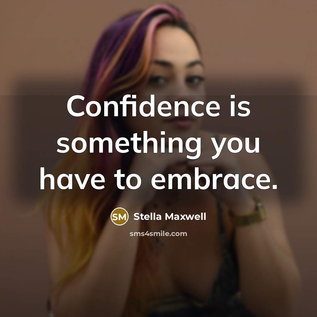 “Confidence is something you have to embrace.” quote by Stella Maxwell