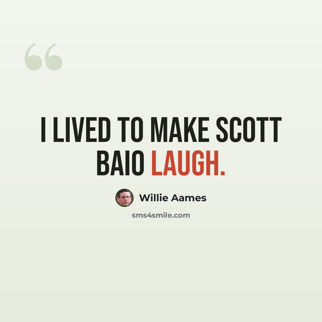 “I lived to make Scott Baio laugh.” quote by Willie Aames