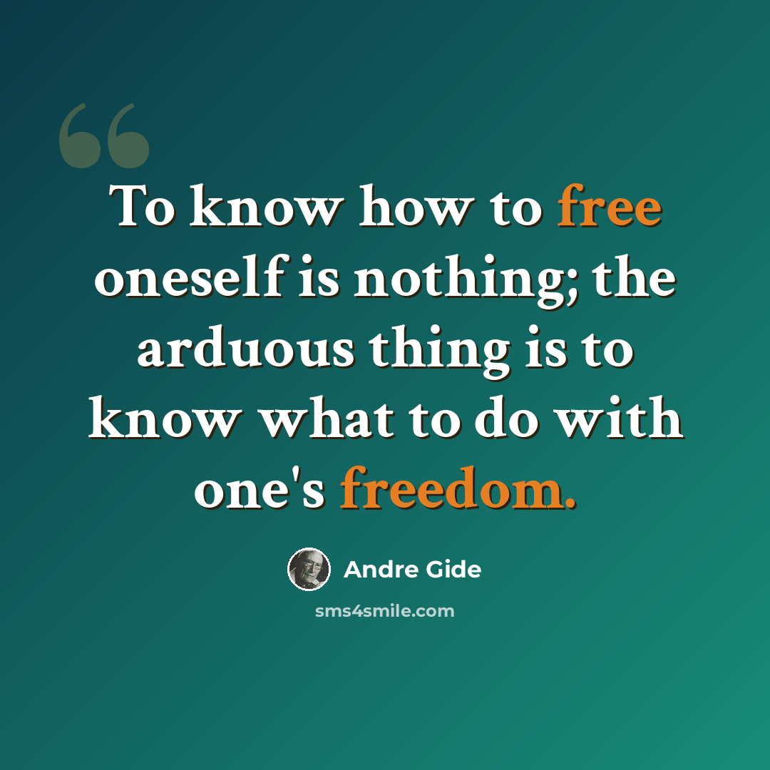 “To know how to free oneself is nothing; the arduous thing is to know what to do with one's freedom.” quote by Andre Gide