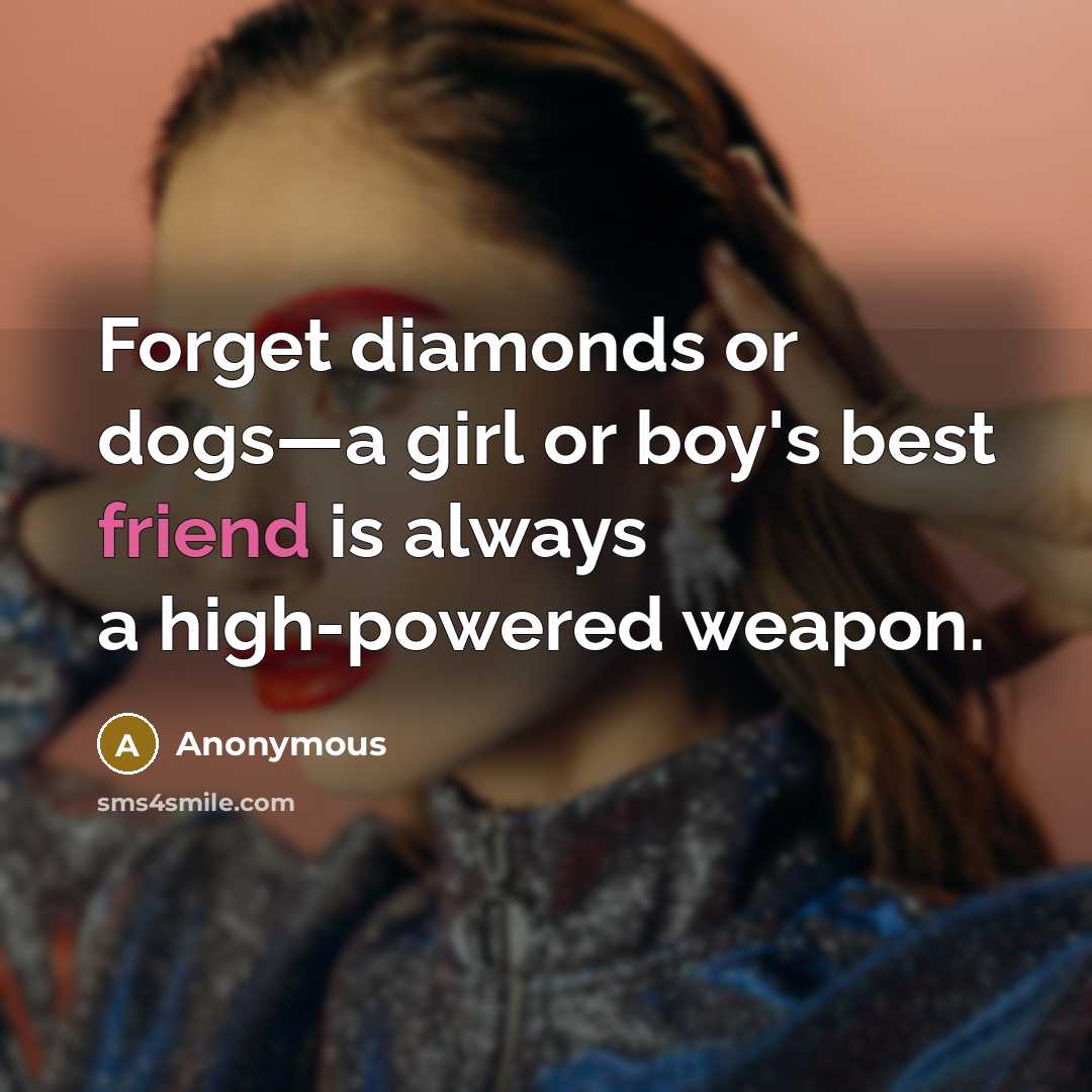 “Forget diamonds or dogs—a girl or boy's best friend is always a high-powered weapon.” quote by Anonymous