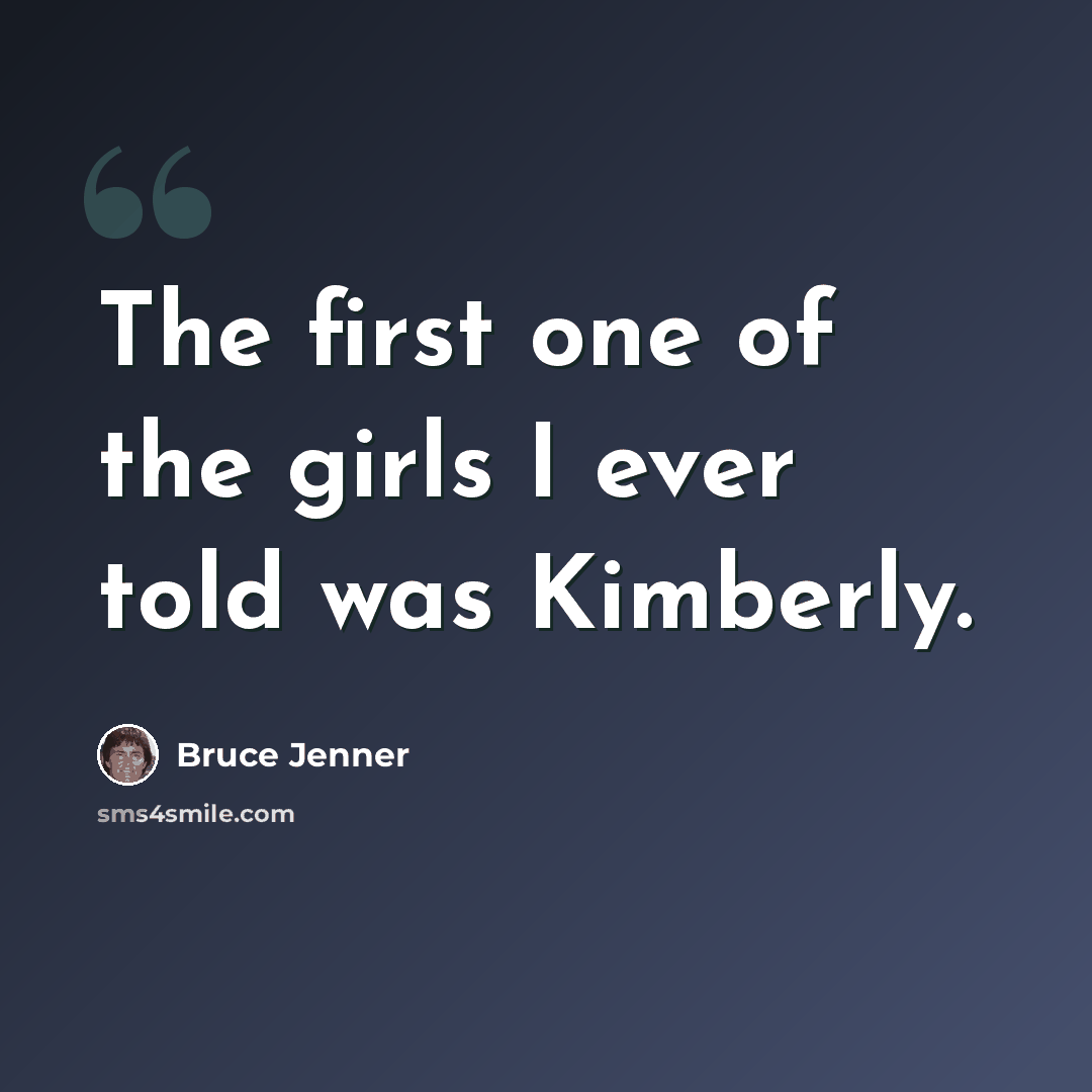 “The first one of the girls I ever told was Kimberly.” quote by Bruce Jenner