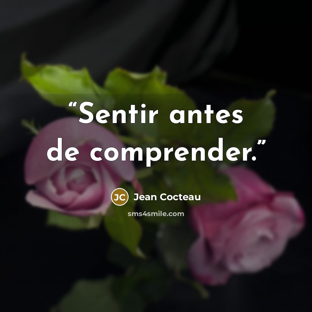 “Sentir antes de comprender.” quote by Jean Cocteau