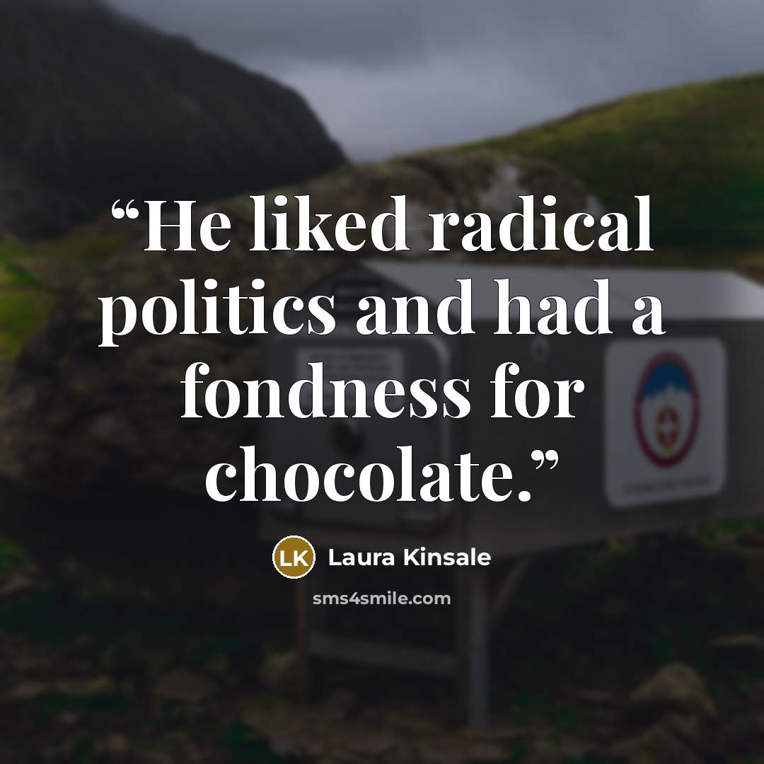 “He liked radical politics and had a fondness for chocolate.” quote by Laura Kinsale