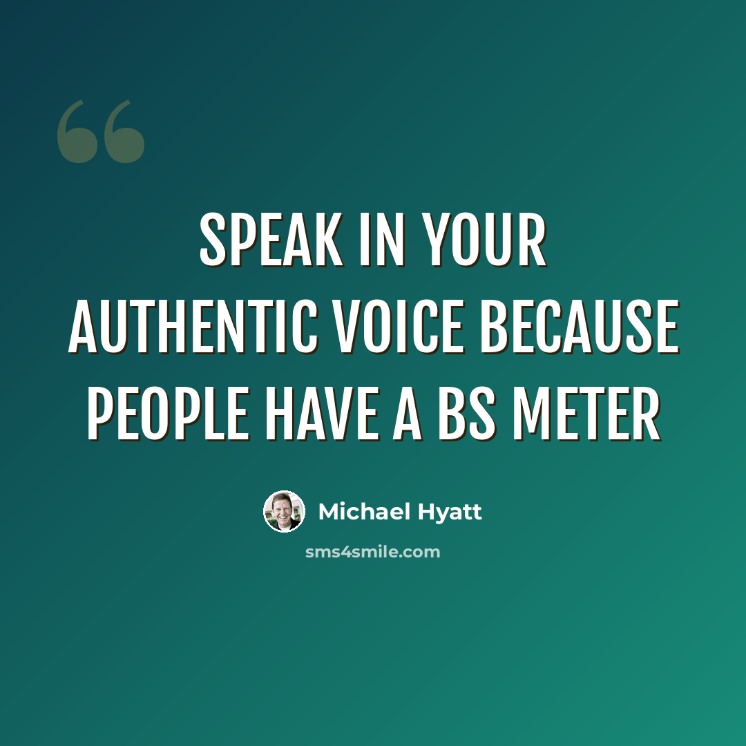 “Speak in your authentic voice because people have a BS Meter” quote by Michael Hyatt