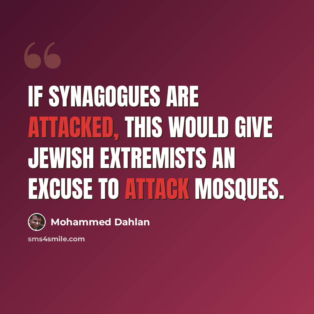 “If synagogues are attacked, this would give Jewish extremists an excuse to attack mosques.” quote by Mohammed Dahlan