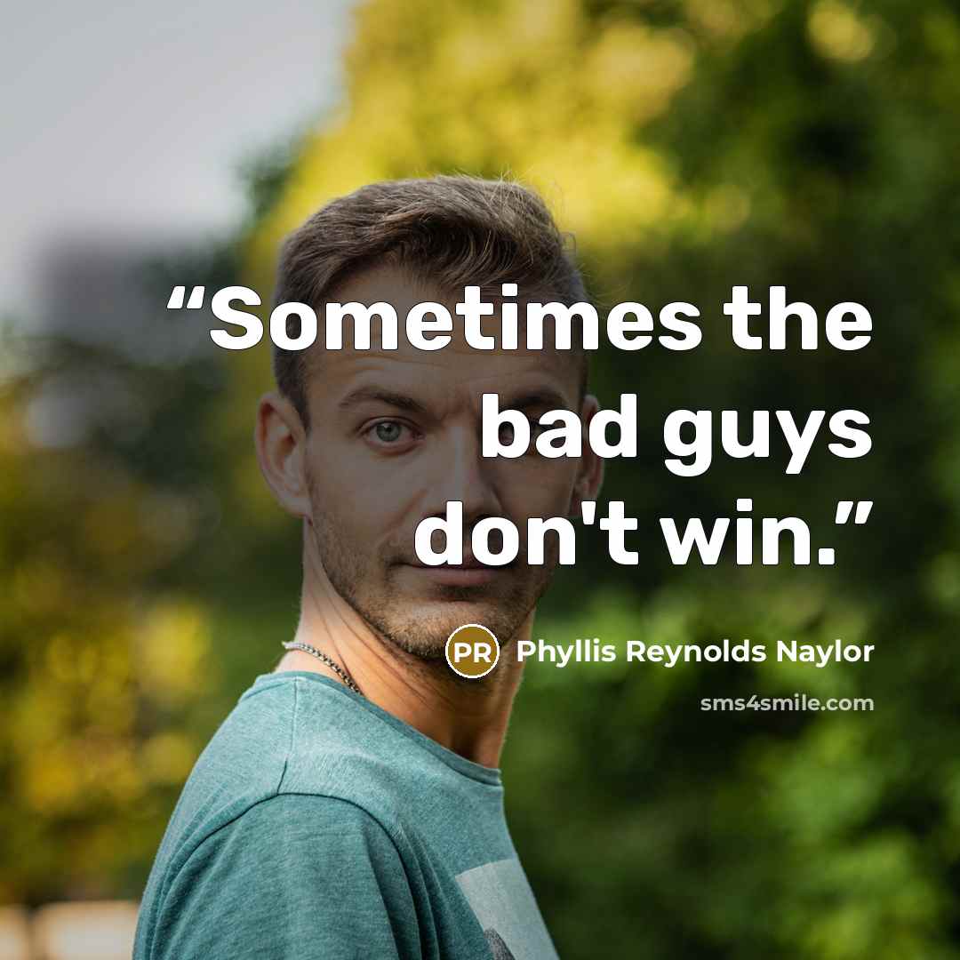 “Sometimes the bad guys don't win.” quote by Phyllis Reynolds Naylor