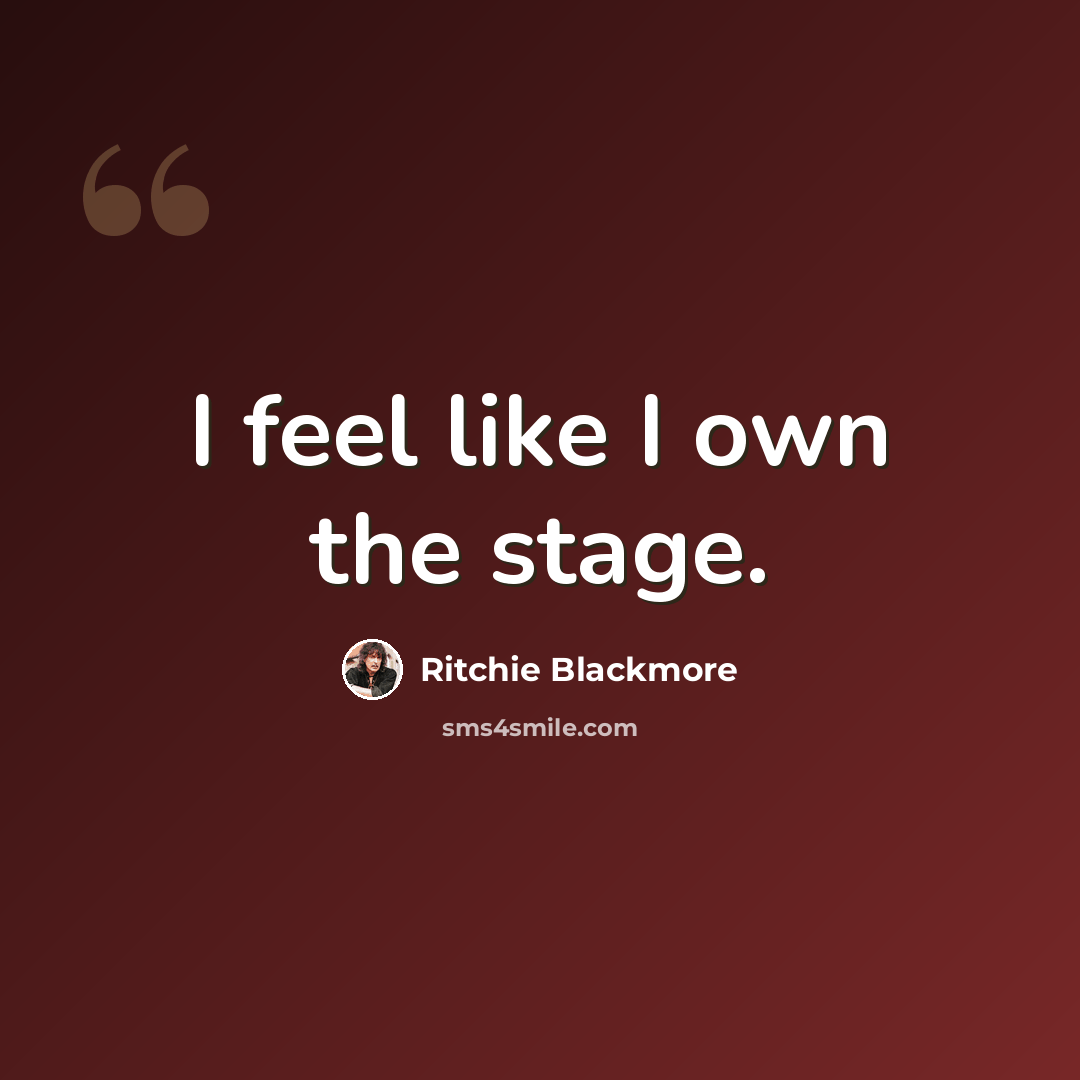 “I feel like I own the stage.” quote by Ritchie Blackmore