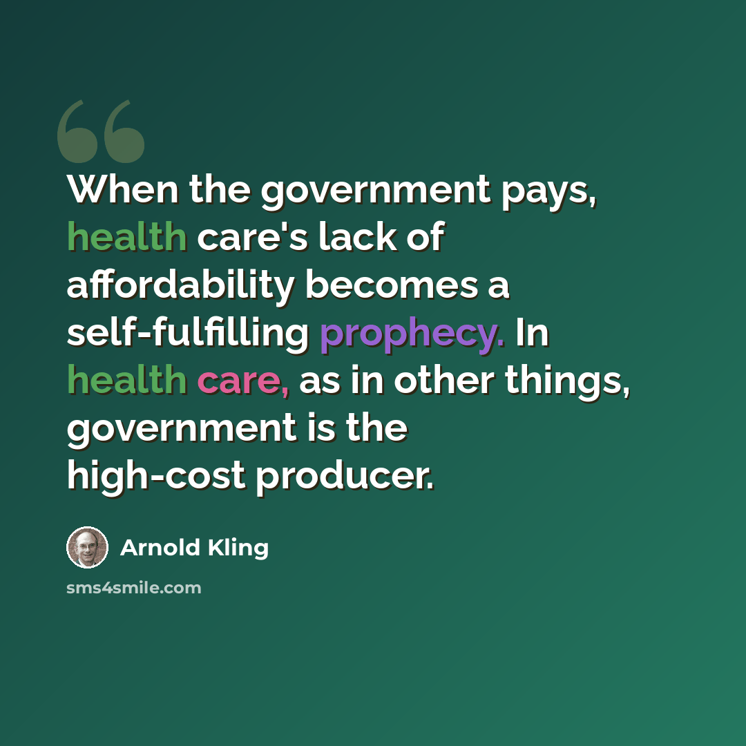 “When the government pays, health care's lack of affordability becomes a self-fulfilling prophecy. In health care, as in other things, government is the high-cost producer.” quote by Arnold Kling