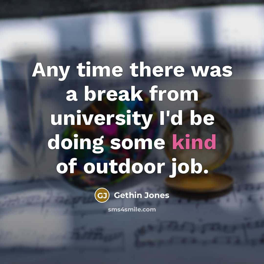“Any time there was a break from university I'd be doing some kind of outdoor job.” quote by Gethin Jones