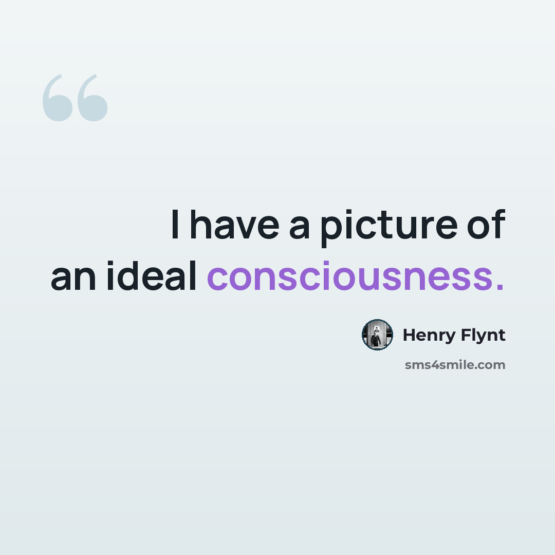 “I have a picture of an ideal consciousness.” quote by Henry Flynt
