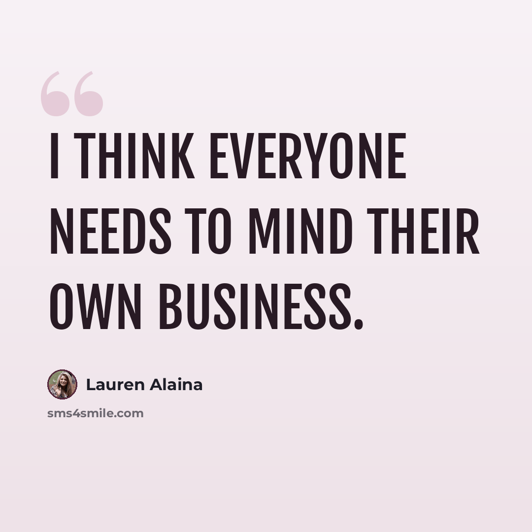“I think everyone needs to mind their own business.” quote by Lauren Alaina