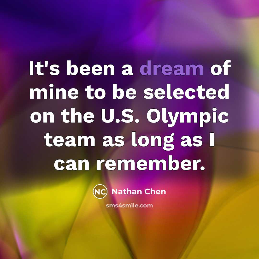 “It's been a dream of mine to be selected on the U.S. Olympic team as long as I can remember.” quote by Nathan Chen