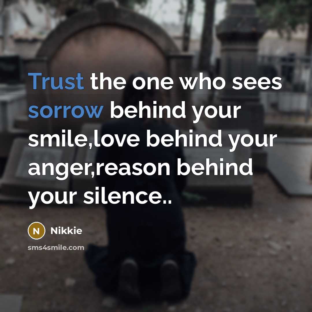 “Trust the one who sees sorrow behind your smile,love behind your anger,reason behind your silence..” quote by Nikkie