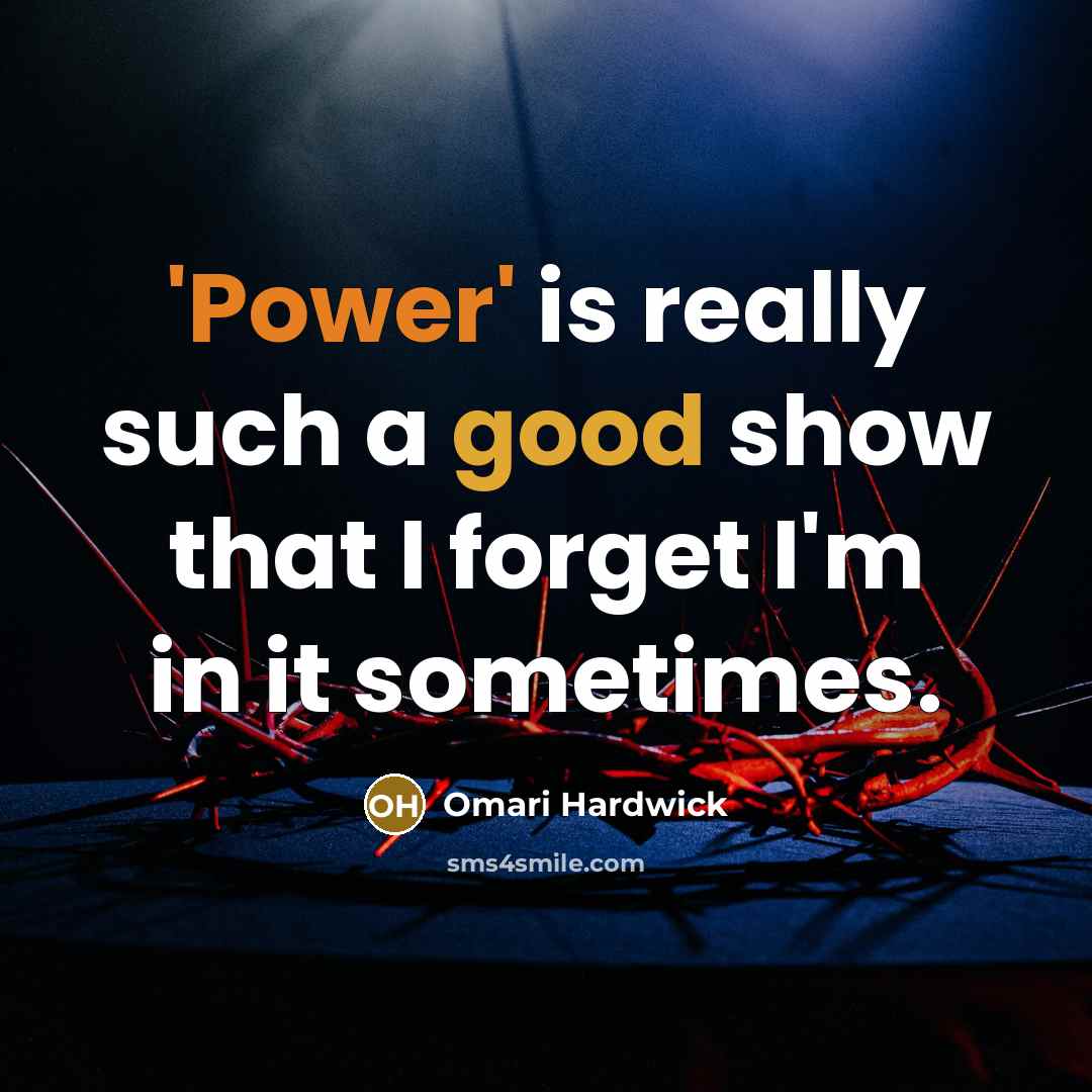 “'Power' is really such a good show that I forget I'm in it sometimes.” quote by Omari Hardwick