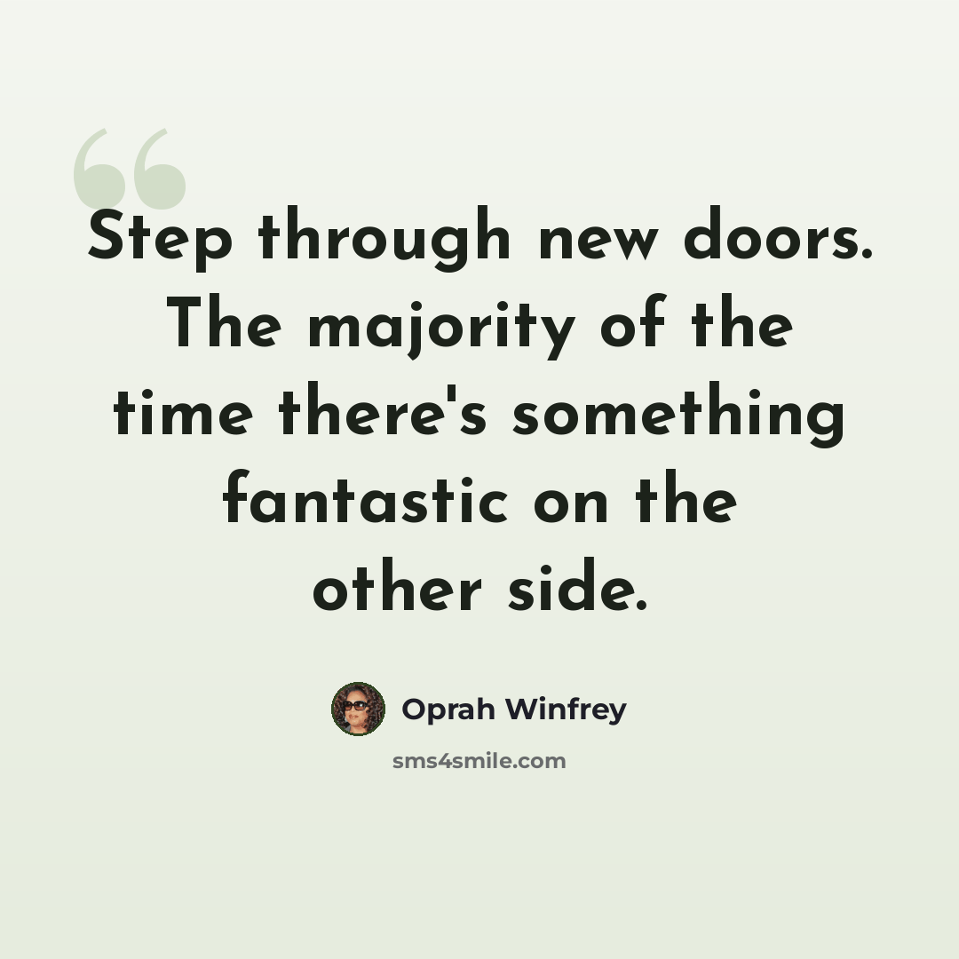 “Step through new doors. The majority of the time there's something fantastic on the other side.” quote by Oprah Winfrey