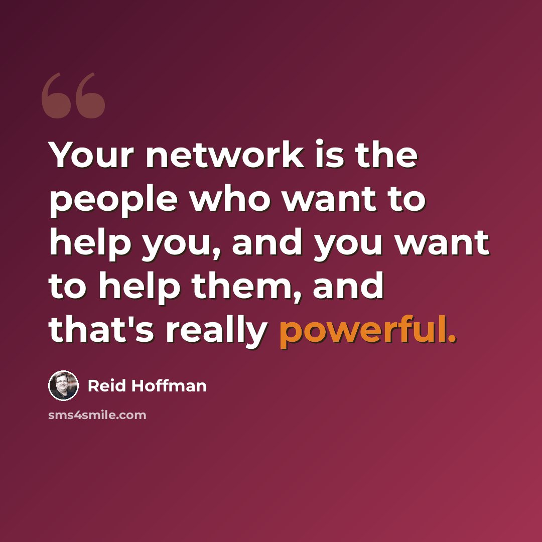 “Your network is the people who want to help you, and you want to help them, and that's really powerful.” quote by Reid Hoffman