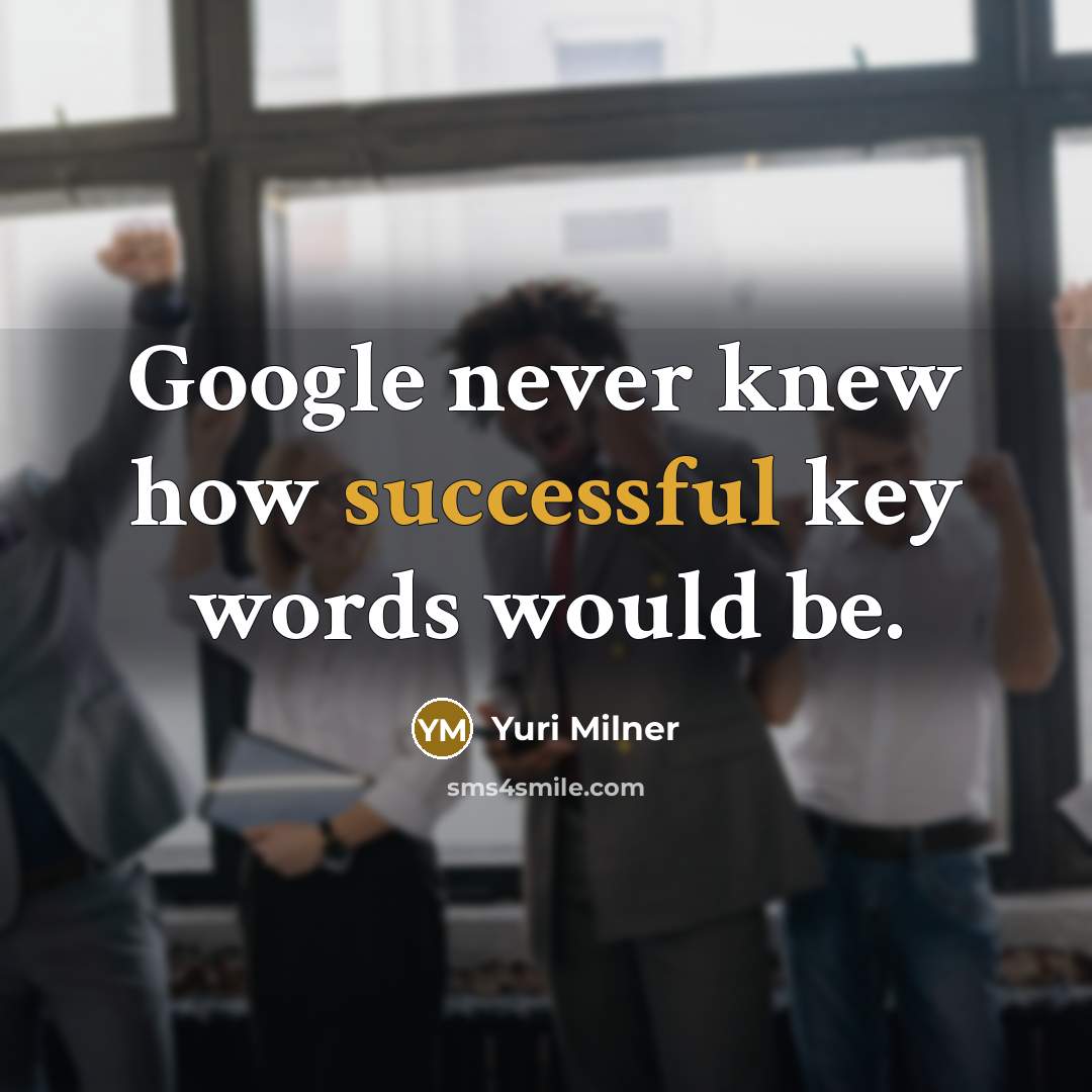 “Google never knew how successful key words would be.” quote by Yuri Milner