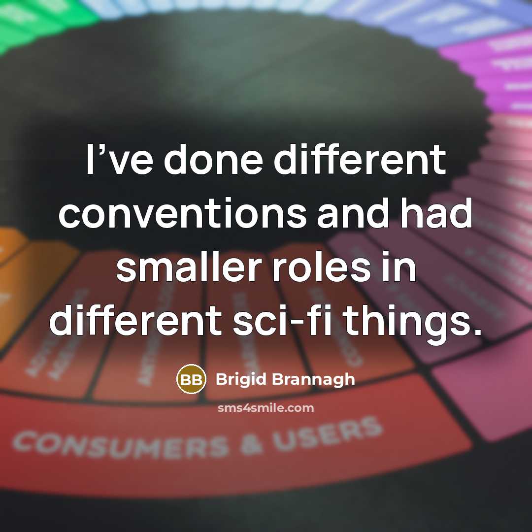 “I've done different conventions and had smaller roles in different sci-fi things.” quote by Brigid Brannagh