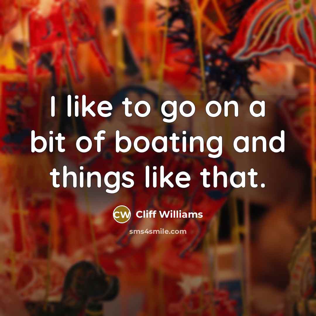 “I like to go on a bit of boating and things like that.” quote by Cliff Williams