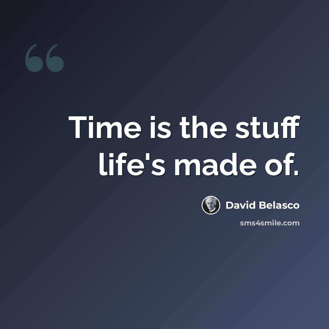 “Time is the stuff life's made of.” quote by David Belasco