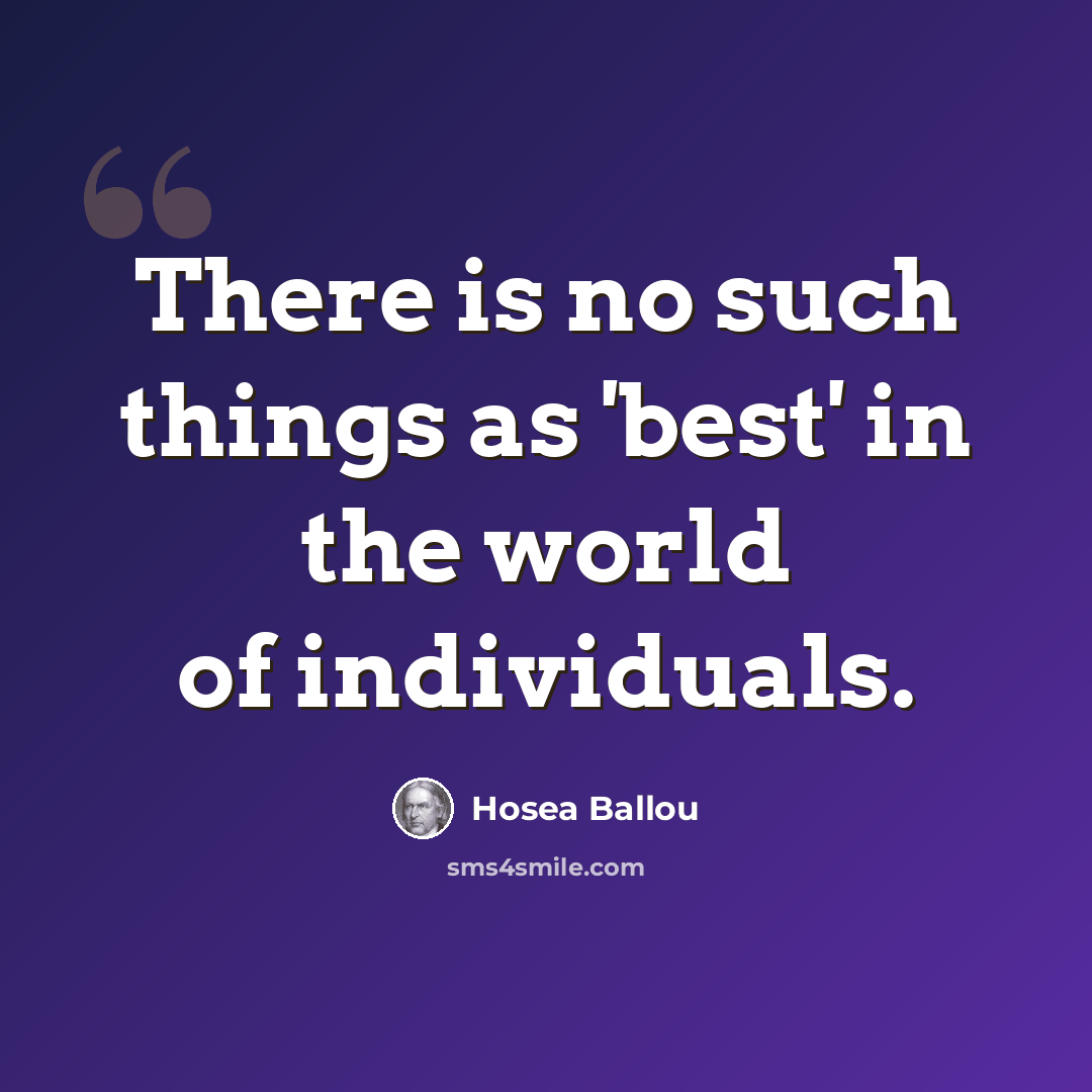 “There is no such things as 'best' in the world of individuals.” quote by Hosea Ballou