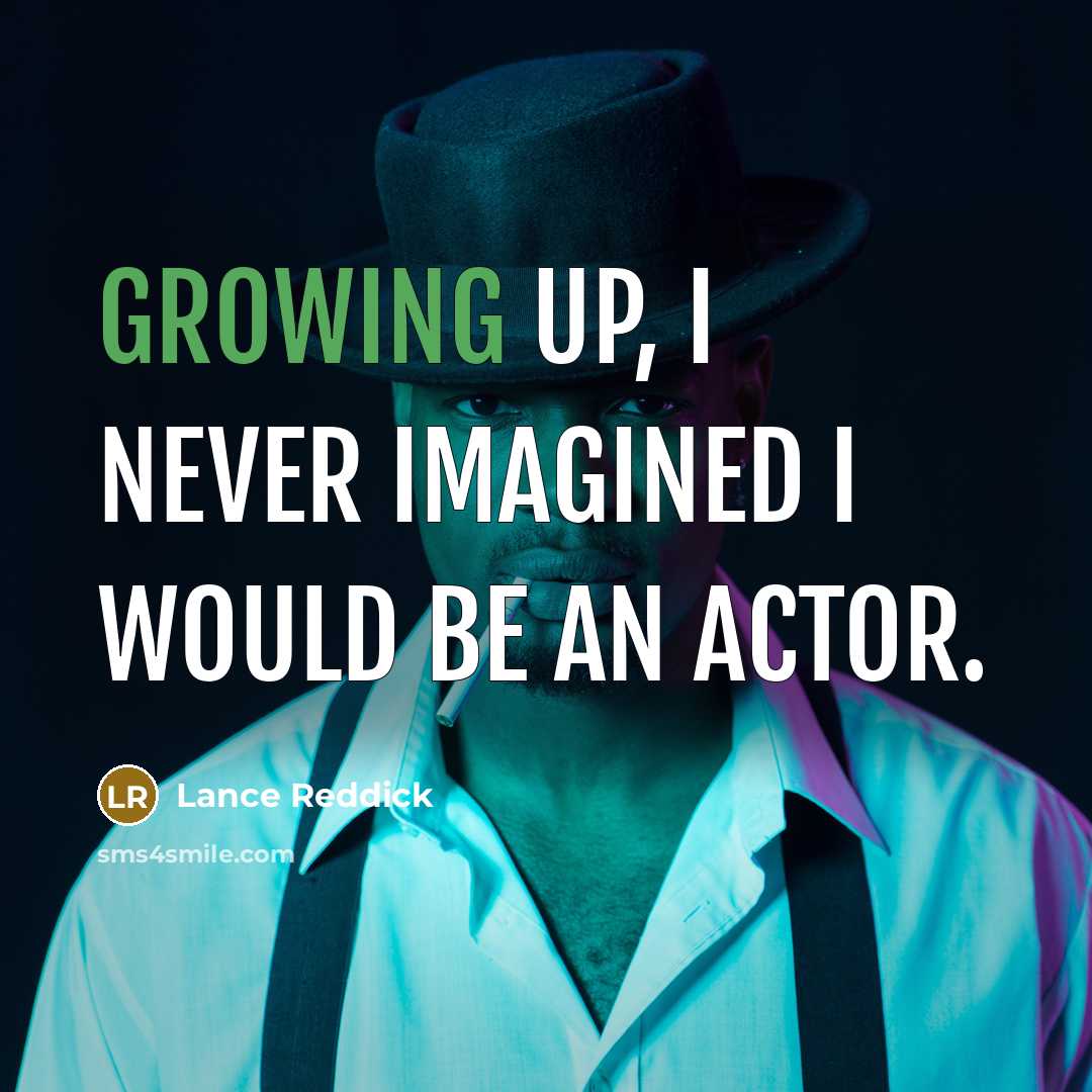“Growing up, I never imagined I would be an actor.” quote by Lance Reddick