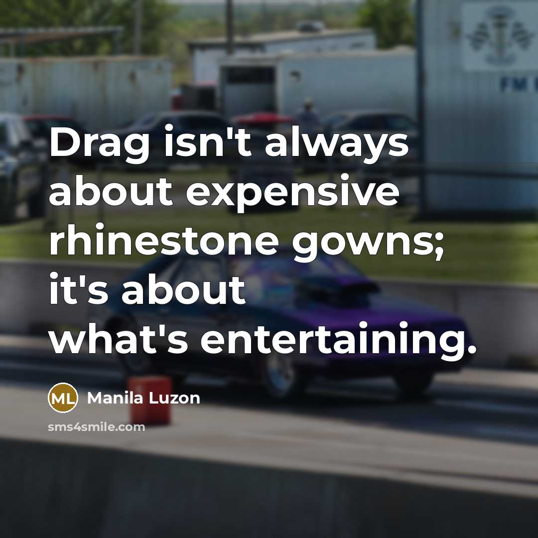 “Drag isn't always about expensive rhinestone gowns; it's about what's entertaining.” quote by Manila Luzon