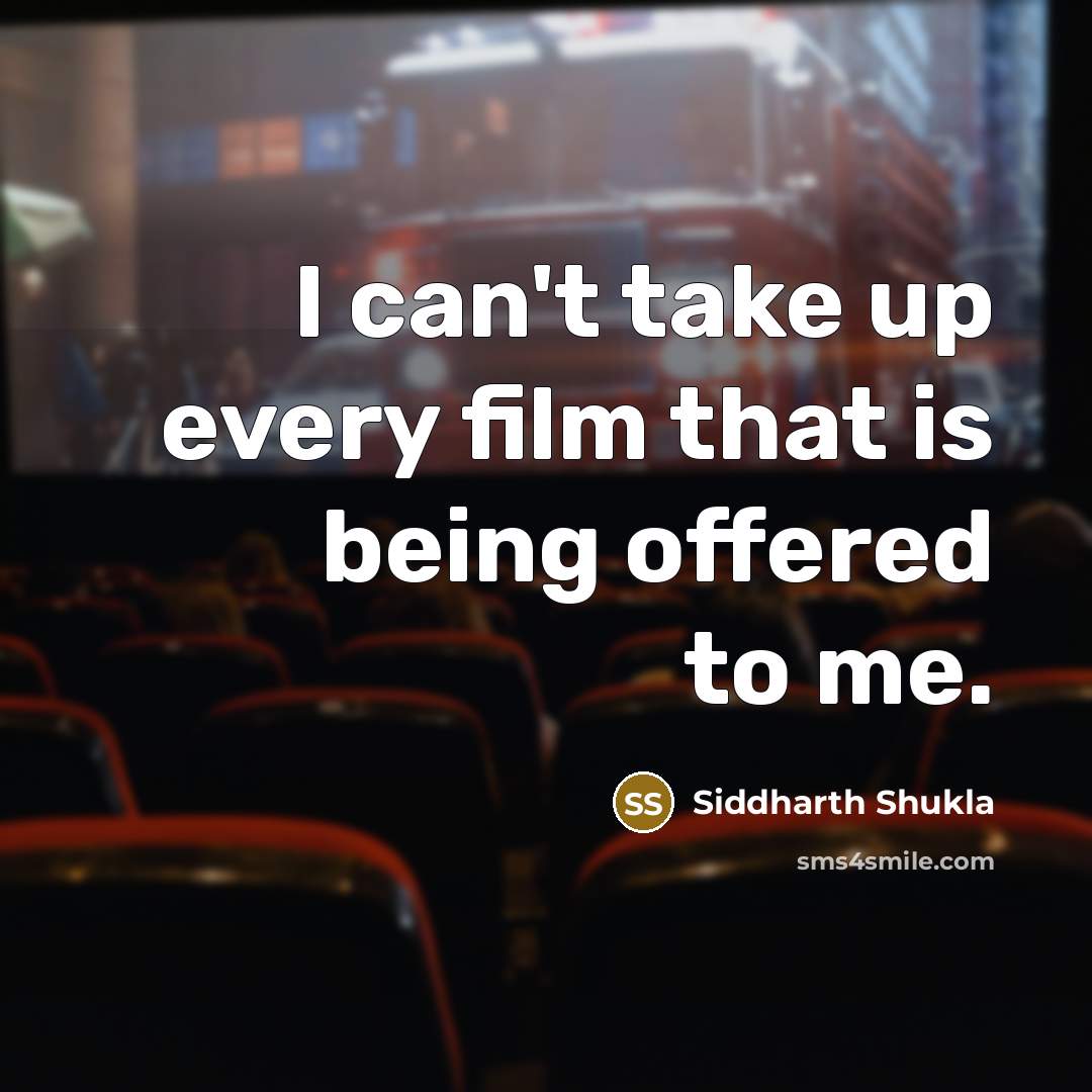 “I can't take up every film that is being offered to me.” quote by Siddharth Shukla