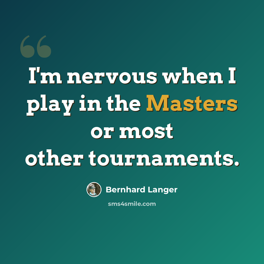 “I'm nervous when I play in the Masters or most other tournaments.” quote by Bernhard Langer
